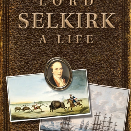 Lord Selkirk A Life