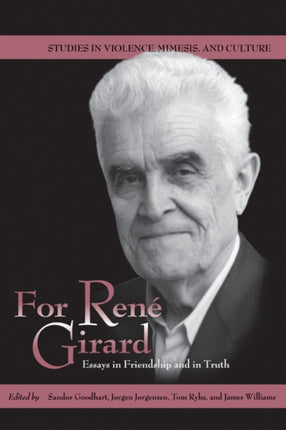 For Ren Girard Essays in Friendship and in Truth
