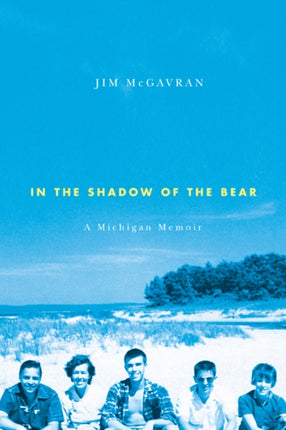 In the Shadow of the Bear A Michigan Memoir