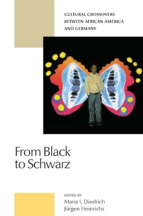 From Black to Schwarz Cultural Crossovers Between African America and Germany