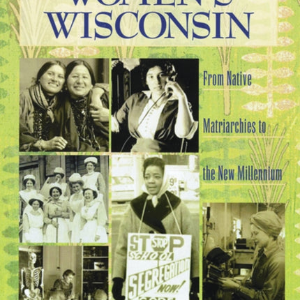 Womens Wisconsin From Native Matriarchies to the