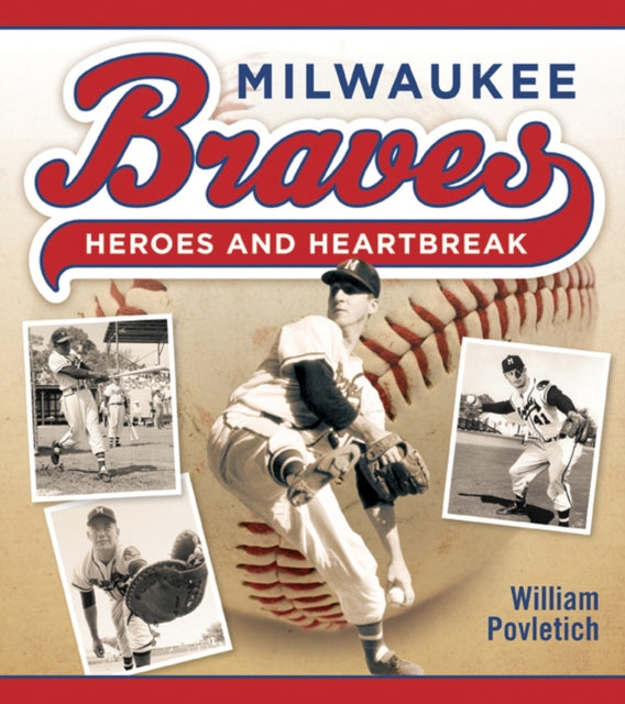 Milwaukee Braves Heroes and Heartbreak