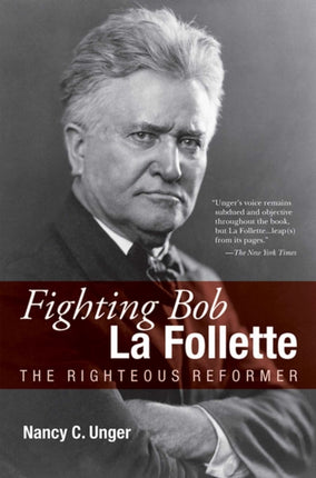 Fighting Bob La Follette The Righteous Reformer