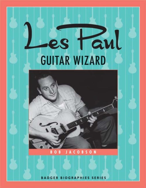 Les Paul Guitar Wizard Badger Biographies Series