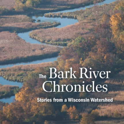 The Bark River Chronicles Stories from a