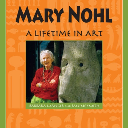 Mary Nohl A Lifetime in Art Badger Biographies