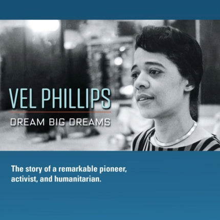 Vel Phillips Dream Big Dreams The Story of a