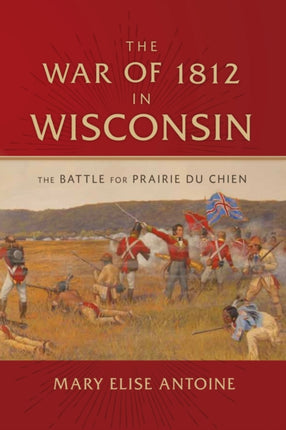 The War of 1812 in Wisconsin The Battle for