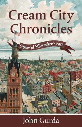 Cream City Chronicles Stories of Milwaukees Past