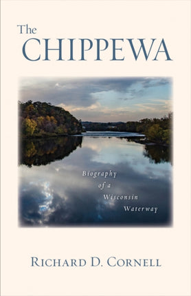 The Chippewa Biography of a Wisconsin Waterway
