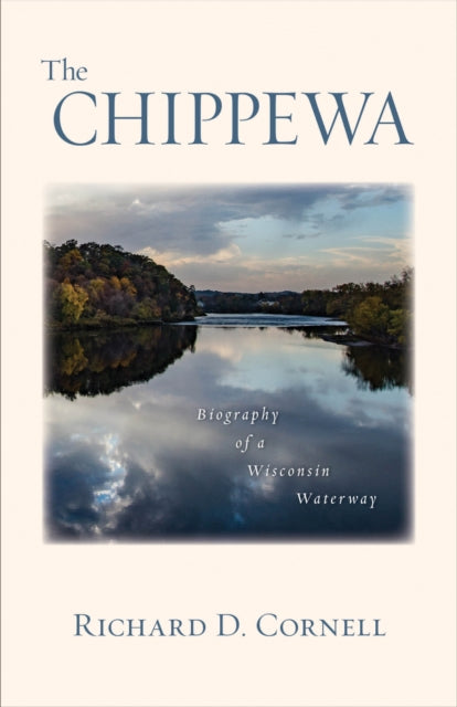 The Chippewa Biography of a Wisconsin Waterway