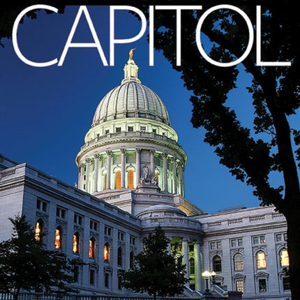 The Wisconsin Capitol Stories of a Monument and