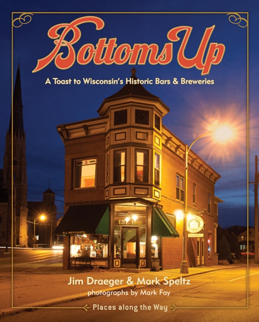 Bottoms Up A Toast to Wisconsins Historic Bars