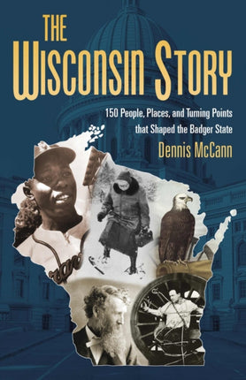 The Wisconsin Story 150 People Places and Turning