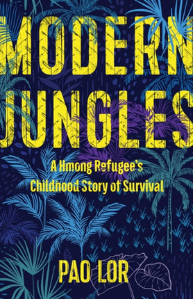 Modern Jungles A Hmong Refugees Childhood Story