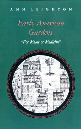 Early American Gardens  For Meate or Medicine