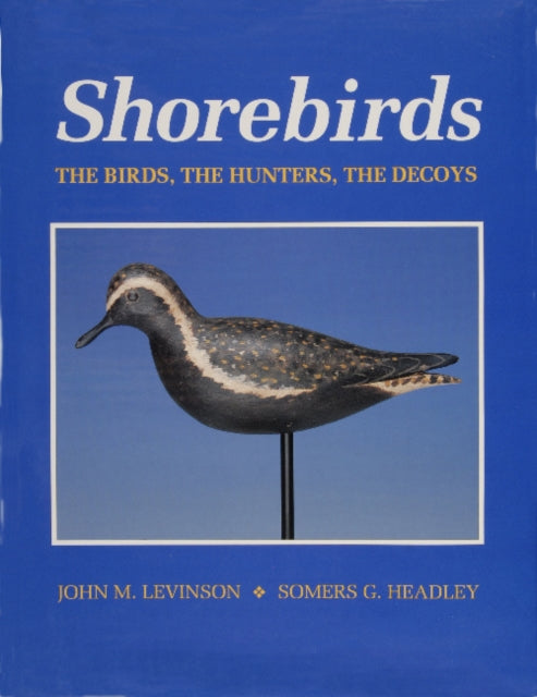 Shorebirds: The Birds, the Hunters, the Decoys