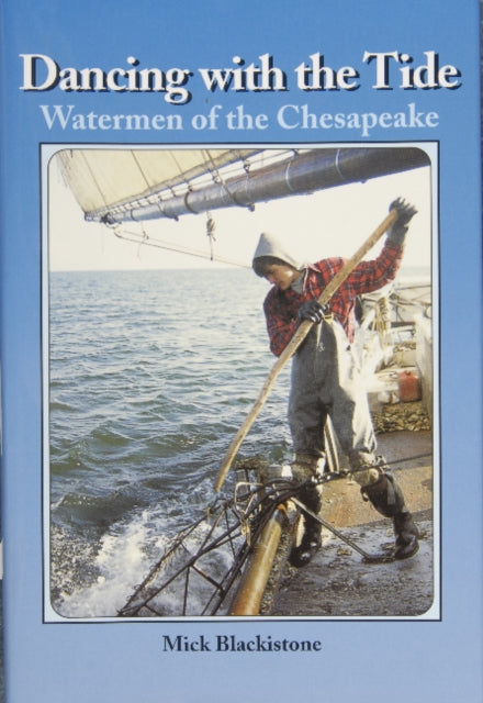 Dancing with the Tide: Watermen of the Chesapeake: Watermen of the Chesapeake