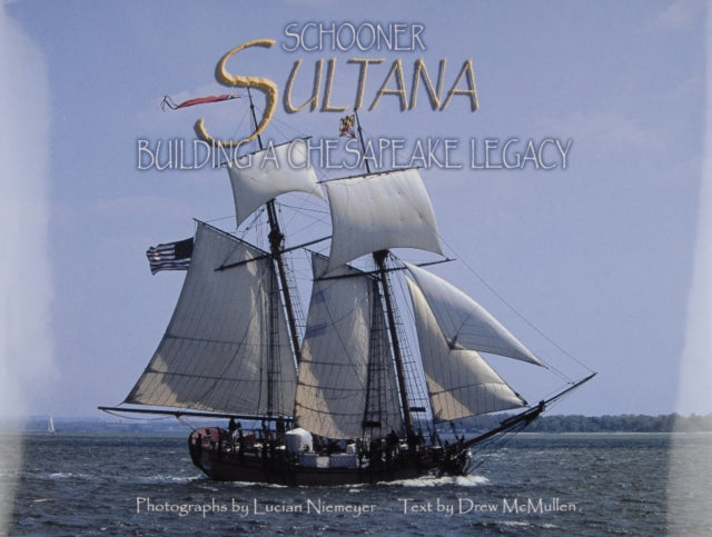 Schooner Sultana: Building a Chesapeake Legacy