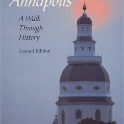 Annapolis: A Walk Through History: A Walk Through History