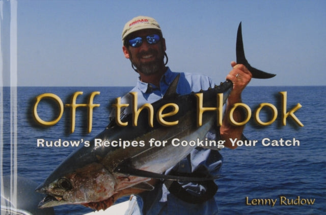 Off the Hook: Rudow’s Recipes for Cooking Your Catch