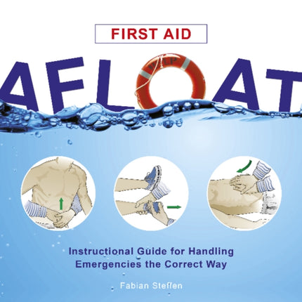 First Aid Afloat: Instructional Guide for Handling Emergencies the Correct Way