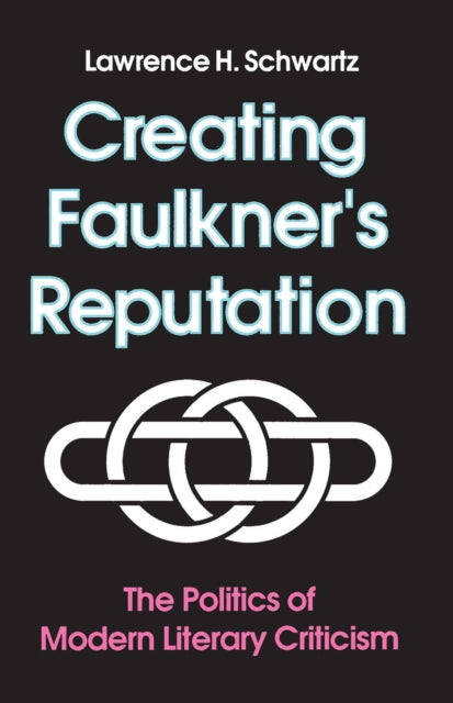 Creating Faulkners Reputation The Politics of