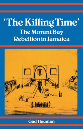 Killing Time Morant Bay Rebellion Jamaica