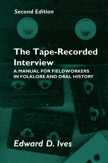 Tape Recorded Interview 2Nd Ed Manual Field Workers Folklore Oral History A Manual for Fieldworkers in Folklore and Oral History