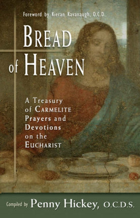 Bread of Heaven A Treasury of Carmelite Prayers and Devotions on the Eucharist