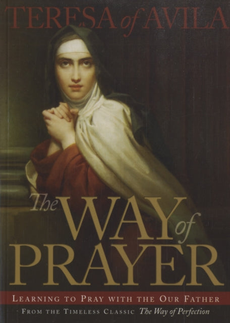 The Way of Prayer: Learning to Pray with the Our Father