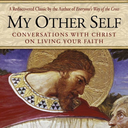 My Other Self Conversations with Christ on Living Your Faith