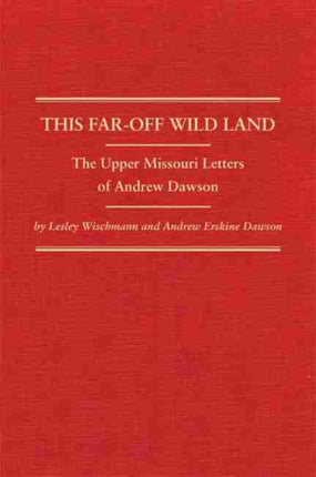 This FarOff Wild Land  The Upper Missouri Letters