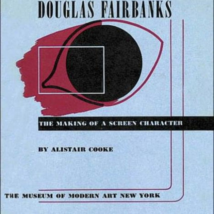 Douglas Fairbanks: The Making of a Screen Character