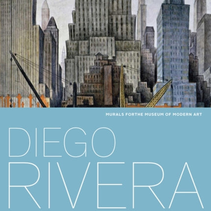 Diego Rivera: Murals for The Museum of Modern Art