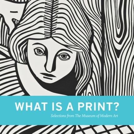 What is a Print?: Selections from The Museum of Modern Art