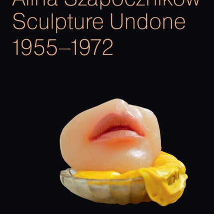 Alina Szapocznikow: Sculpture Undone: 1955 - 1972