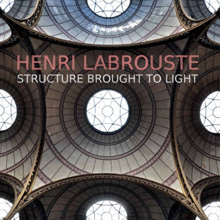 Henri Labrouste: Structure Brought to Light