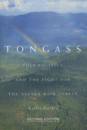 Tongass  Pulp Politics and the Fight for the
