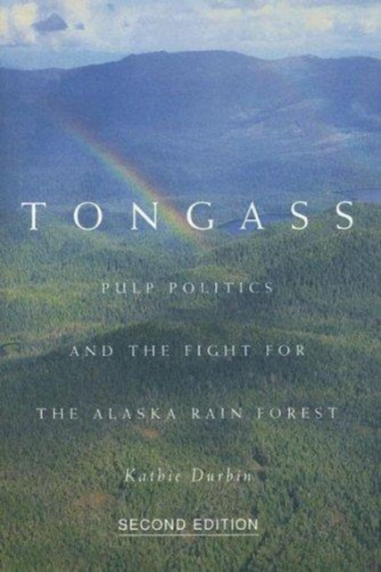 Tongass  Pulp Politics and the Fight for the