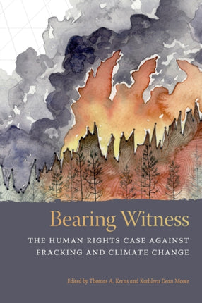 Bearing Witness  The Human Rights Case Against Fracking and Climate Change