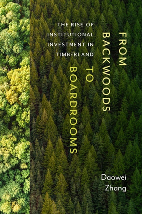 From Backwoods to Boardrooms  The Rise of Institutional Investment in Timberland