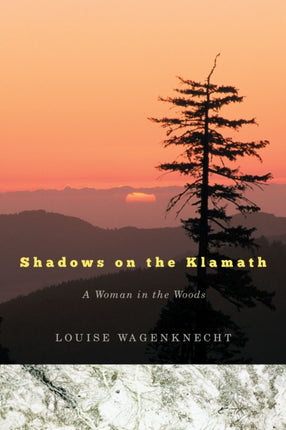 Shadows on the Klamath  A Woman in the Woods