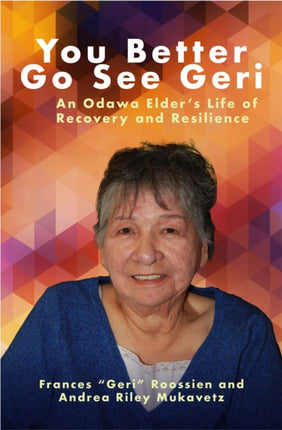 You Better Go See Geri  An Odawa Elders Life of
