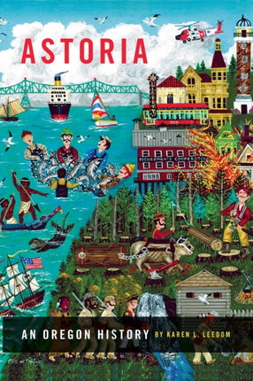 Astoria  An Oregon History