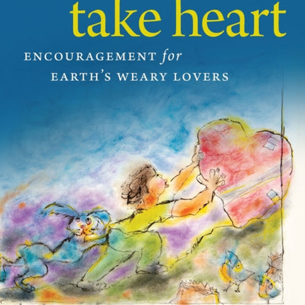 Take Heart  Encouragement for Earths Weary Lovers