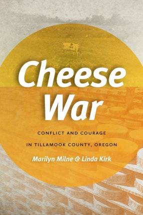 Cheese War  Conflict and Courage in Tillamook County Oregon