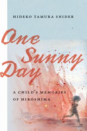One Sunny Day  A Childs Memories of Hiroshima