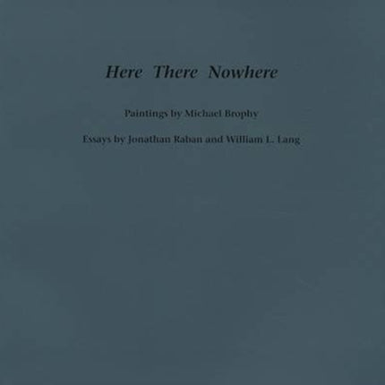 Here There Nowhere  Paintings by Michael Brophy