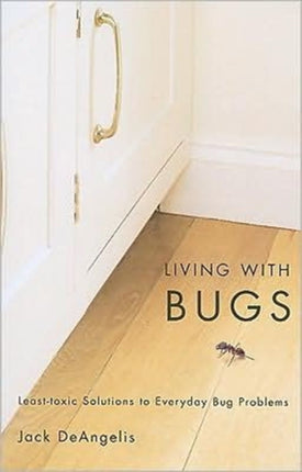 Living with Bugs  LeastToxic Solutions to